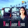 About Naa Jaane Kyon Song